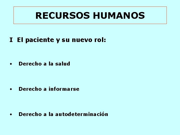 RECURSOS HUMANOS I El paciente y su nuevo rol: • Derecho a la salud