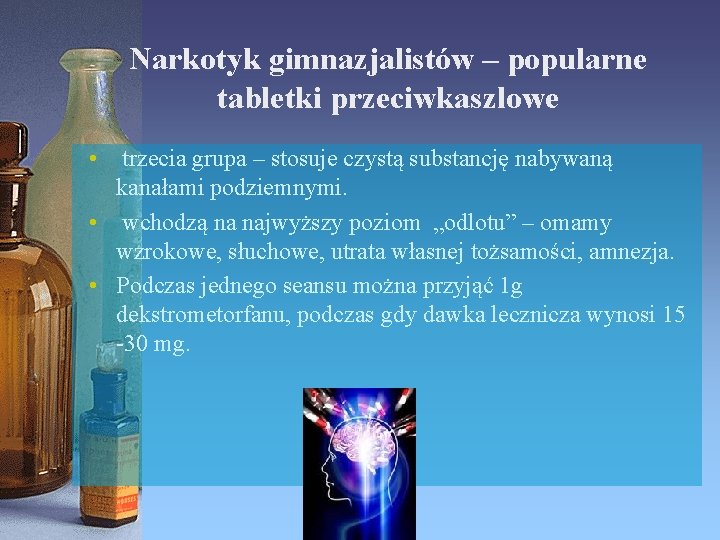 Narkotyk gimnazjalistów – popularne tabletki przeciwkaszlowe • trzecia grupa – stosuje czystą substancję nabywaną