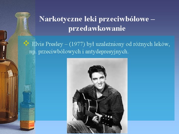 Narkotyczne leki przeciwbólowe – przedawkowanie v Elvis Presley – (1977) był uzależniony od różnych