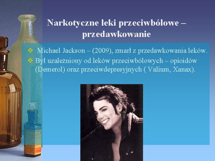 Narkotyczne leki przeciwbólowe – przedawkowanie v Michael Jackson – (2009), zmarł z przedawkowania leków.