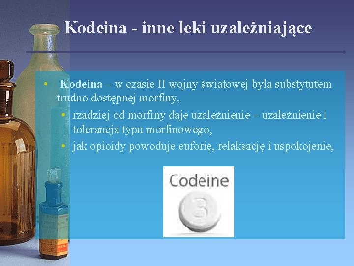 Kodeina - inne leki uzależniające • Kodeina – w czasie II wojny światowej była