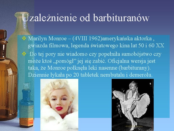 Uzależnienie od barbituranów v Marilyn Monroe – (4 VIII 1962)amerykańska aktorka , gwiazda filmowa,