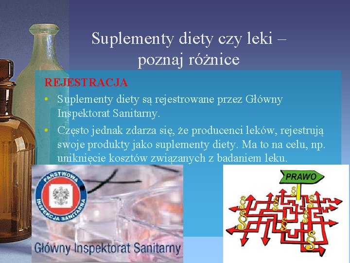 Suplementy diety czy leki – poznaj różnice REJESTRACJA • Suplementy diety są rejestrowane przez