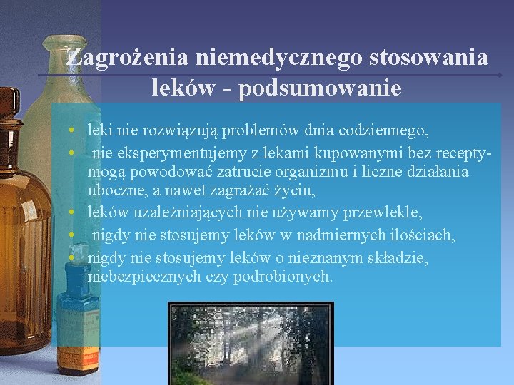 Zagrożenia niemedycznego stosowania leków - podsumowanie • leki nie rozwiązują problemów dnia codziennego, •