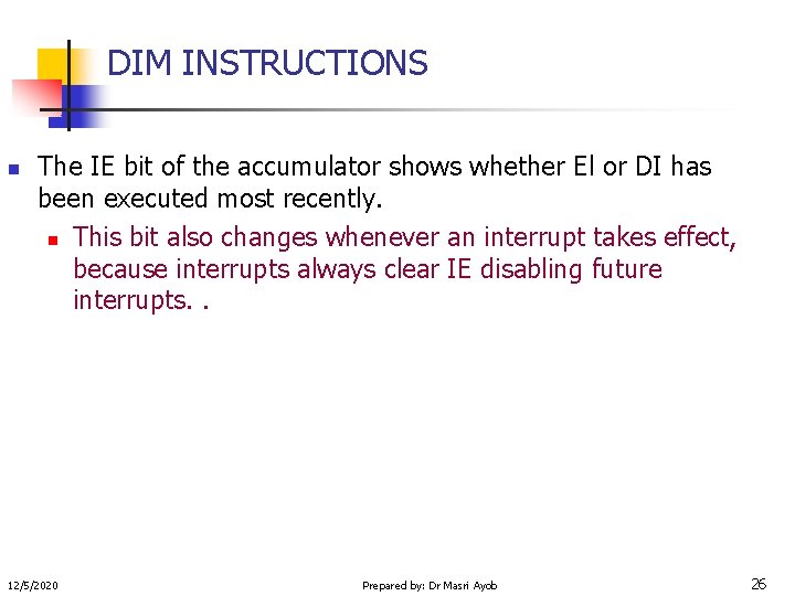 DIM INSTRUCTIONS n The IE bit of the accumulator shows whether El or DI