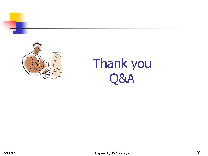 Thank you Q&A 12/5/2020 Prepared by: Dr Masri Ayob 30 