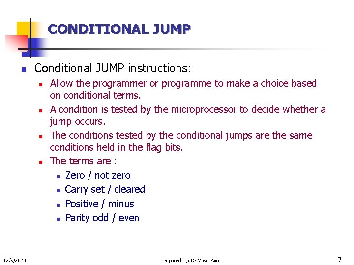 CONDITIONAL JUMP n Conditional JUMP instructions: n n 12/5/2020 Allow the programmer or programme