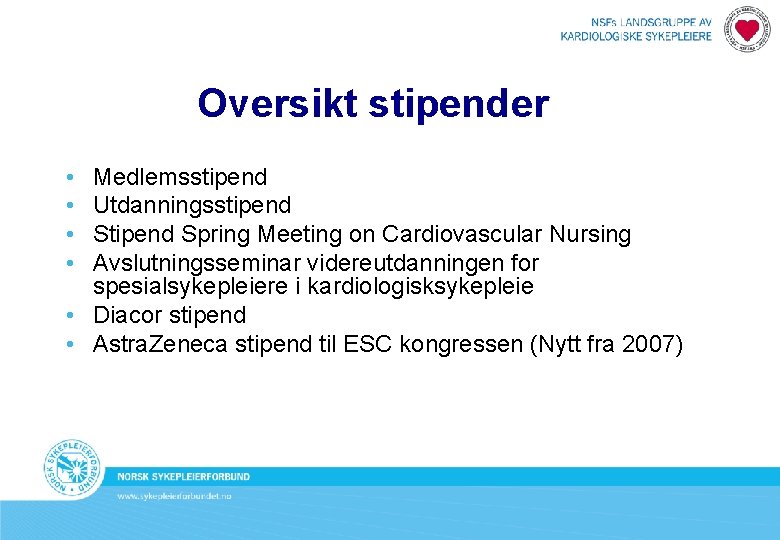 Oversikt stipender • • Medlemsstipend Utdanningsstipend Stipend Spring Meeting on Cardiovascular Nursing Avslutningsseminar videreutdanningen