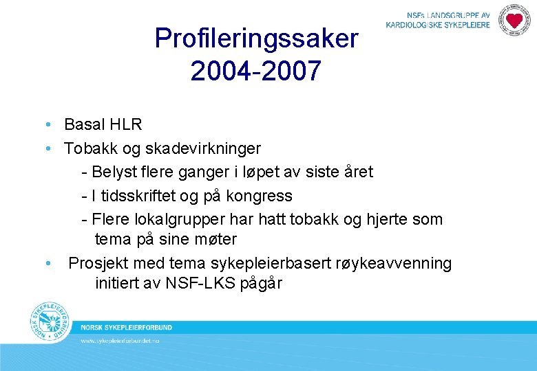 Profileringssaker 2004 -2007 • Basal HLR • Tobakk og skadevirkninger - Belyst flere ganger