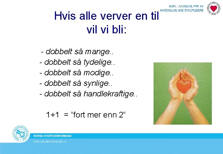 Hvis alle verver en til vi bli: - dobbelt så mange. . - dobbelt