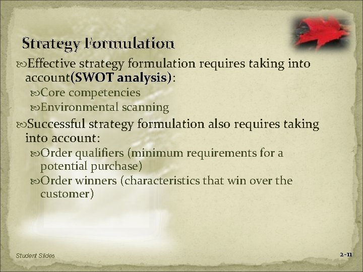 Strategy Formulation Effective strategy formulation requires taking into account(SWOT analysis): Core competencies Environmental scanning