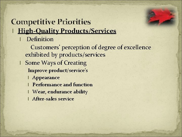 Competitive Priorities l High-Quality Products/Services Definition Customers’ perception of degree of excellence exhibited by