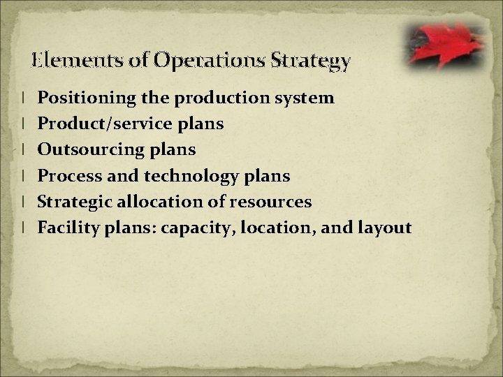 Elements of Operations Strategy l Positioning the production system l Product/service plans l Outsourcing