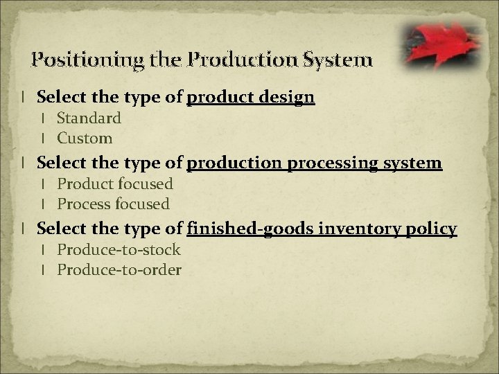 Positioning the Production System l Select the type of product design l Standard l