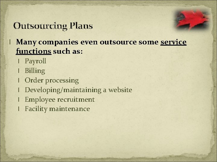 Outsourcing Plans l Many companies even outsource some service functions such as: l Payroll