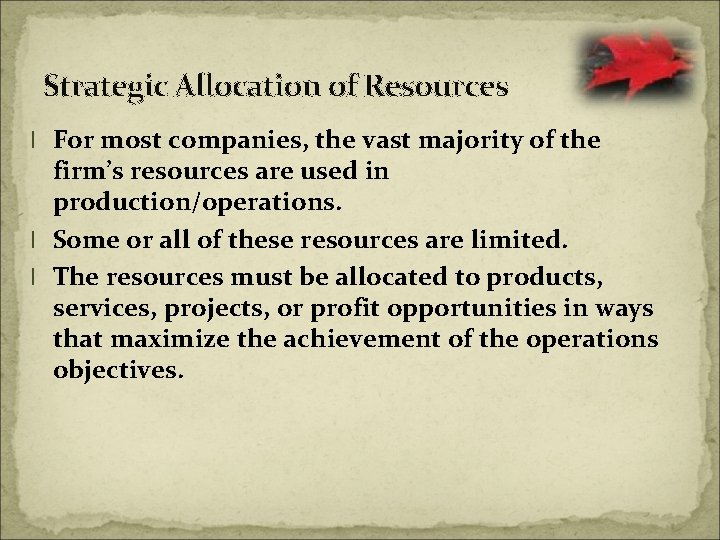 Strategic Allocation of Resources l For most companies, the vast majority of the firm’s