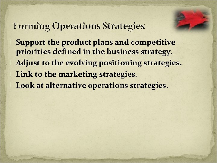 Forming Operations Strategies l Support the product plans and competitive priorities defined in the