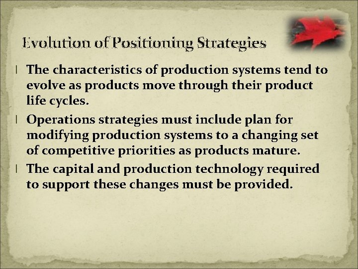 Evolution of Positioning Strategies l The characteristics of production systems tend to evolve as