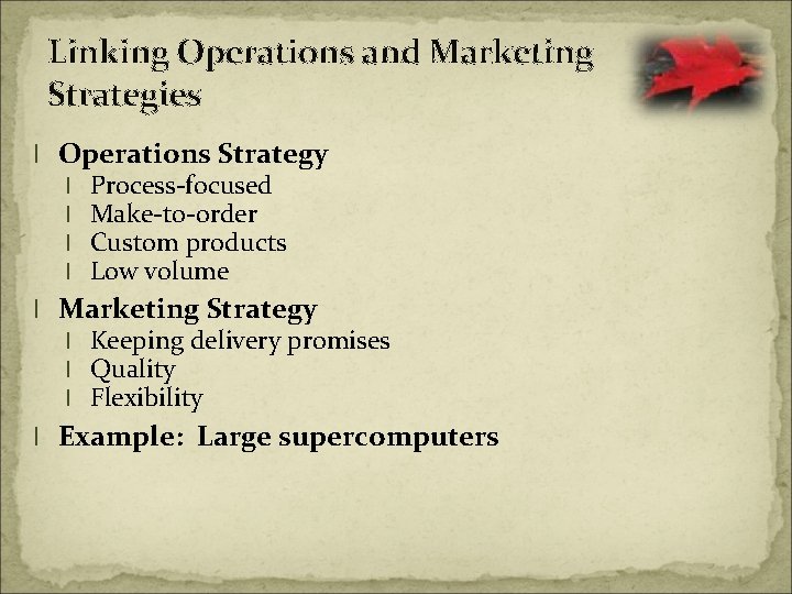 Linking Operations and Marketing Strategies l Operations Strategy l l Process-focused Make-to-order Custom products