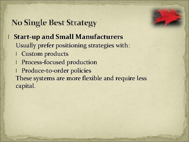 No Single Best Strategy l Start-up and Small Manufacturers Usually prefer positioning strategies with: