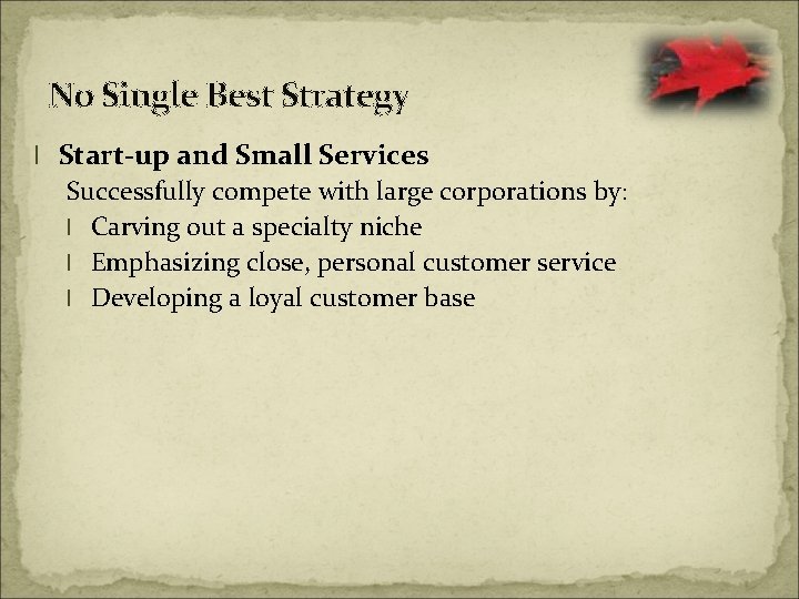 No Single Best Strategy l Start-up and Small Services Successfully compete with large corporations