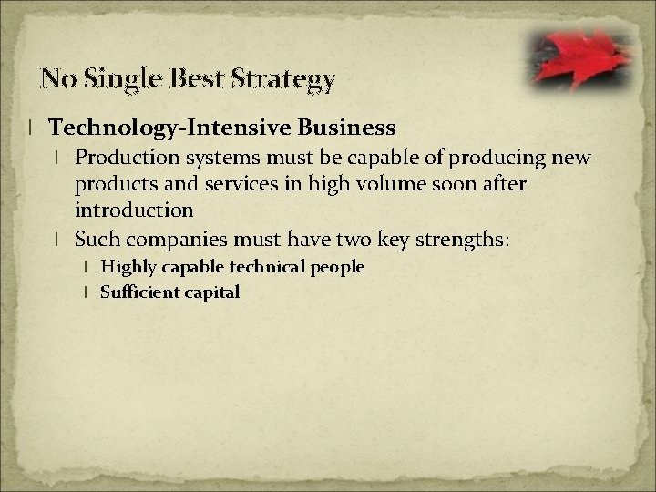 No Single Best Strategy l Technology-Intensive Business l Production systems must be capable of