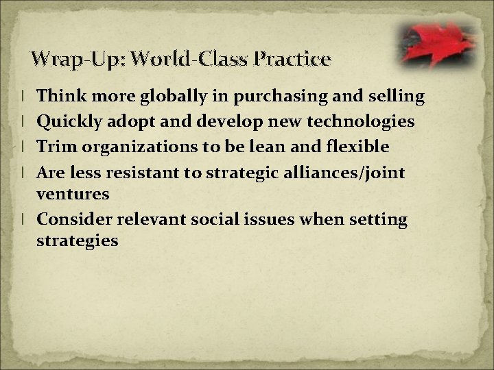 Wrap-Up: World-Class Practice l Think more globally in purchasing and selling l Quickly adopt