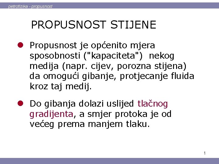 petrofizika - propusnost PROPUSNOST STIJENE l Propusnost je općenito mjera sposobnosti ("kapaciteta") nekog medija