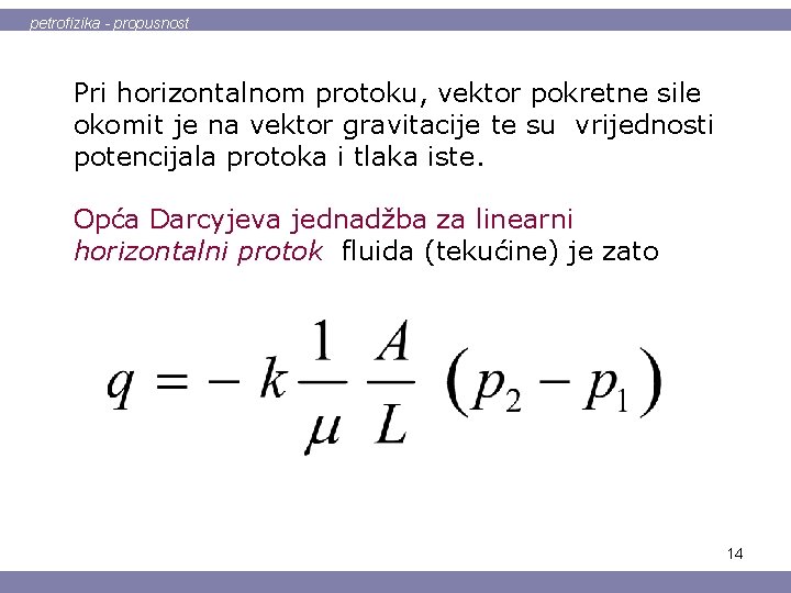 petrofizika - propusnost Pri horizontalnom protoku, vektor pokretne sile okomit je na vektor gravitacije