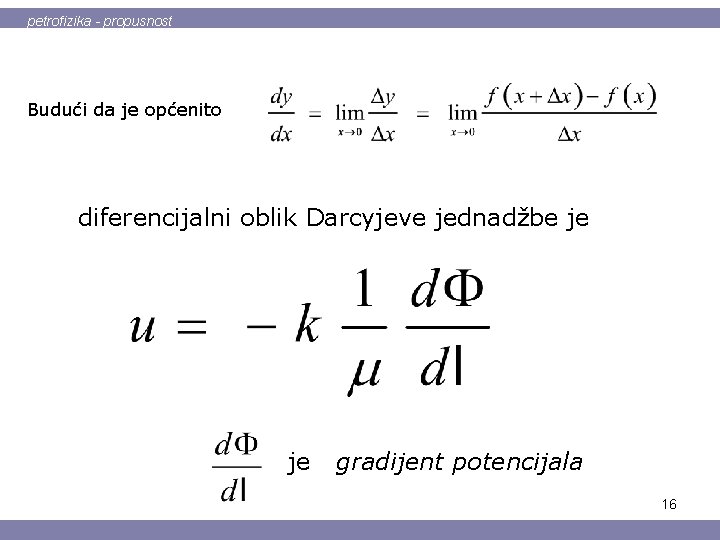 petrofizika - propusnost Budući da je općenito diferencijalni oblik Darcyjeve jednadžbe je je gradijent