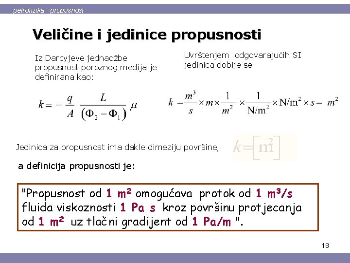 petrofizika - propusnost Veličine i jedinice propusnosti Iz Darcyjeve jednadžbe propusnost poroznog medija je