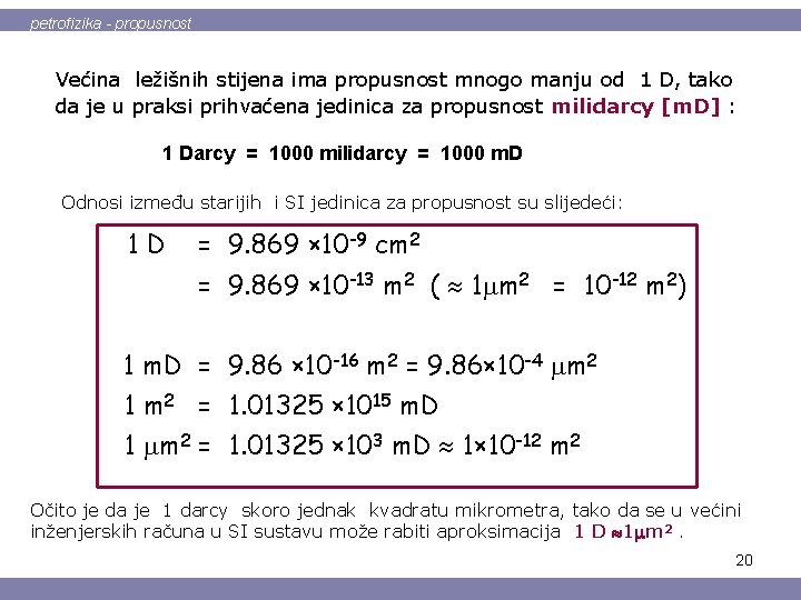 petrofizika - propusnost Većina ležišnih stijena ima propusnost mnogo manju od 1 D, tako
