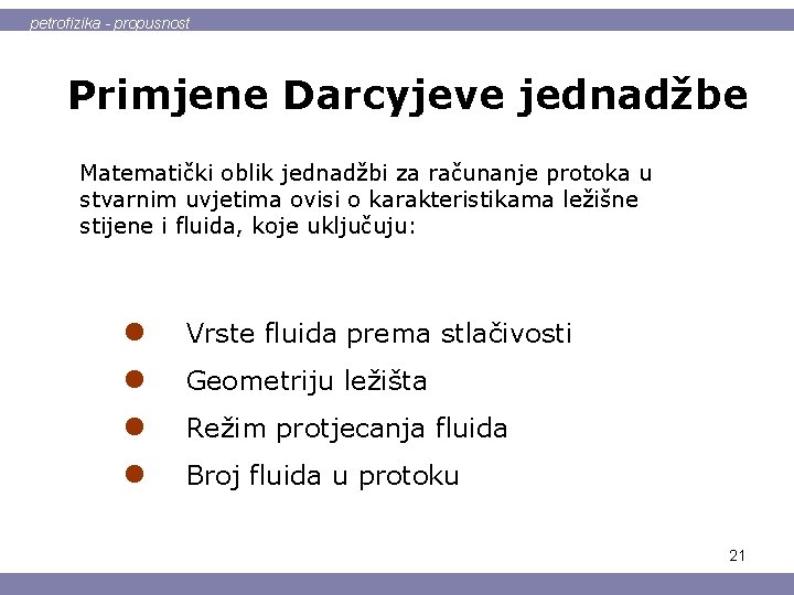 petrofizika - propusnost Primjene Darcyjeve jednadžbe Matematički oblik jednadžbi za računanje protoka u stvarnim