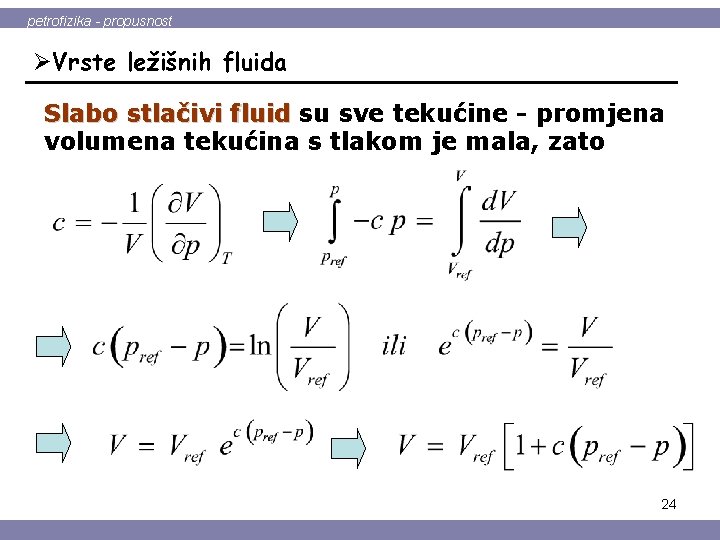 petrofizika - propusnost ØVrste ležišnih fluida Slabo stlačivi fluid su sve tekućine - promjena