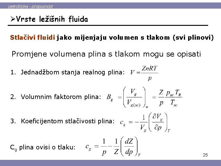 petrofizika - propusnost ØVrste ležišnih fluida Stlačivi fluidi jako mijenjaju volumen s tlakom (svi