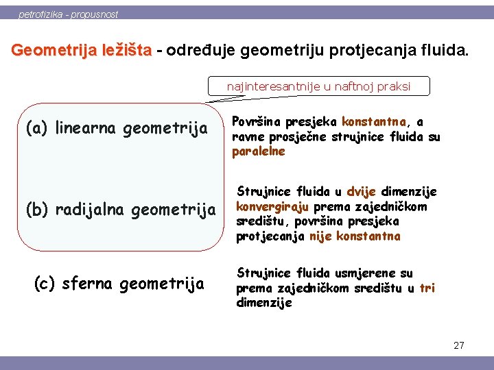 petrofizika - propusnost Geometrija ležišta - određuje geometriju protjecanja fluida. najinteresantnije u naftnoj praksi