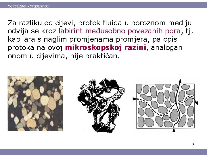 petrofizika - propusnost Za razliku od cijevi, protok fluida u poroznom mediju odvija se