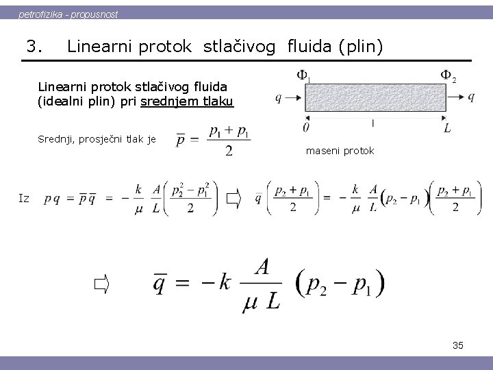 petrofizika - propusnost 3. Linearni protok stlačivog fluida (plin) Linearni protok stlačivog fluida (idealni