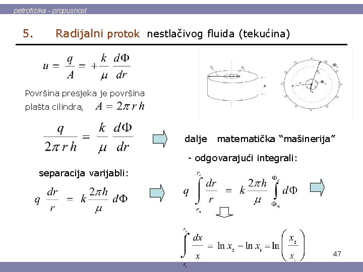 petrofizika - propusnost 5. Radijalni protok nestlačivog fluida (tekućina) Površina presjeka je površina plašta