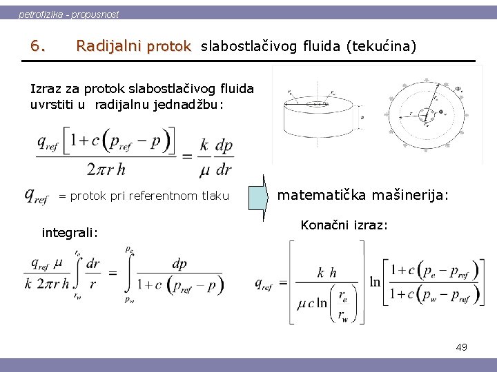 petrofizika - propusnost 6. Radijalni protok slabostlačivog fluida (tekućina) Izraz za protok slabostlačivog fluida