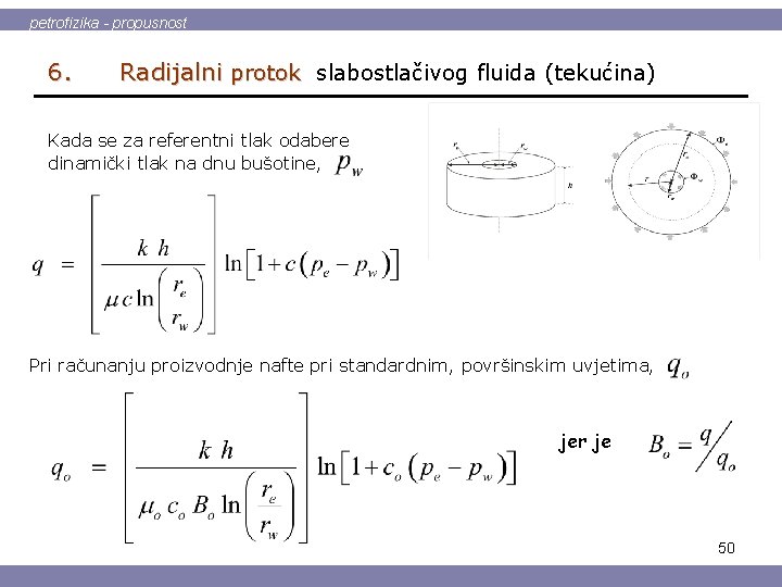 petrofizika - propusnost 6. Radijalni protok slabostlačivog fluida (tekućina) Kada se za referentni tlak
