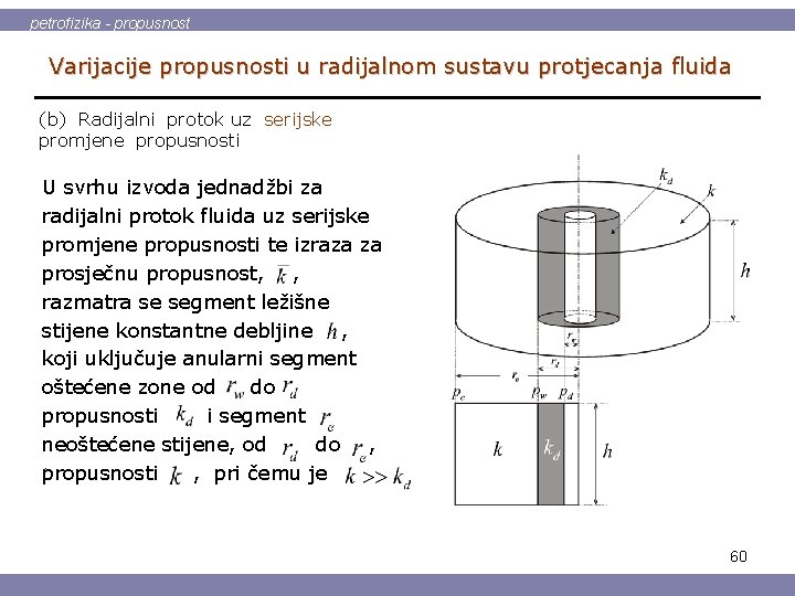 petrofizika - propusnost Varijacije propusnosti u radijalnom sustavu protjecanja fluida (b) Radijalni protok uz
