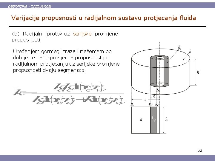 petrofizika - propusnost Varijacije propusnosti u radijalnom sustavu protjecanja fluida (b) Radijalni protok uz