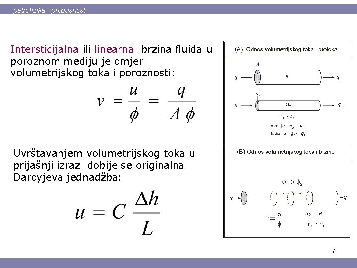 petrofizika - propusnost Intersticijalna ili linearna brzina fluida u poroznom mediju je omjer volumetrijskog
