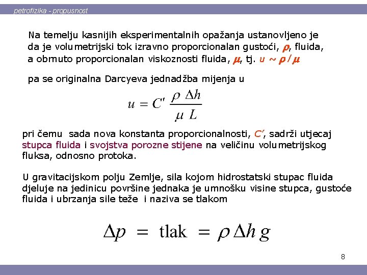 petrofizika - propusnost Na temelju kasnijih eksperimentalnih opažanja ustanovljeno je da je volumetrijski tok