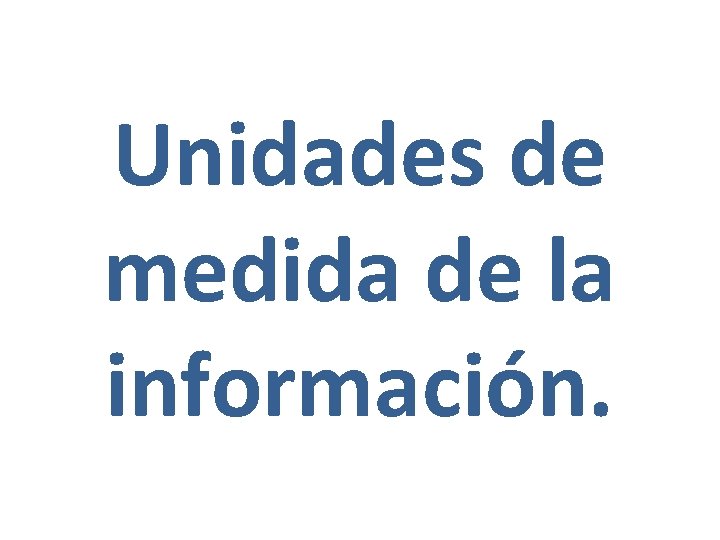 Unidades de medida de la información. 