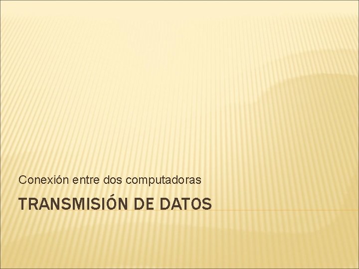 Conexión entre dos computadoras TRANSMISIÓN DE DATOS 