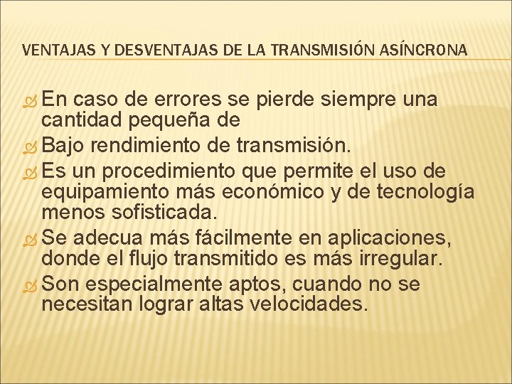 VENTAJAS Y DESVENTAJAS DE LA TRANSMISIÓN ASÍNCRONA En caso de errores se pierde siempre