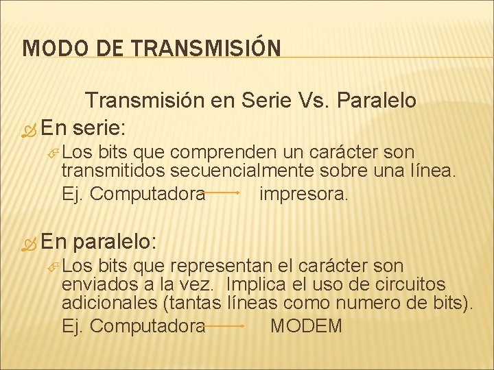 MODO DE TRANSMISIÓN Transmisión en Serie Vs. Paralelo En serie: Los bits que comprenden