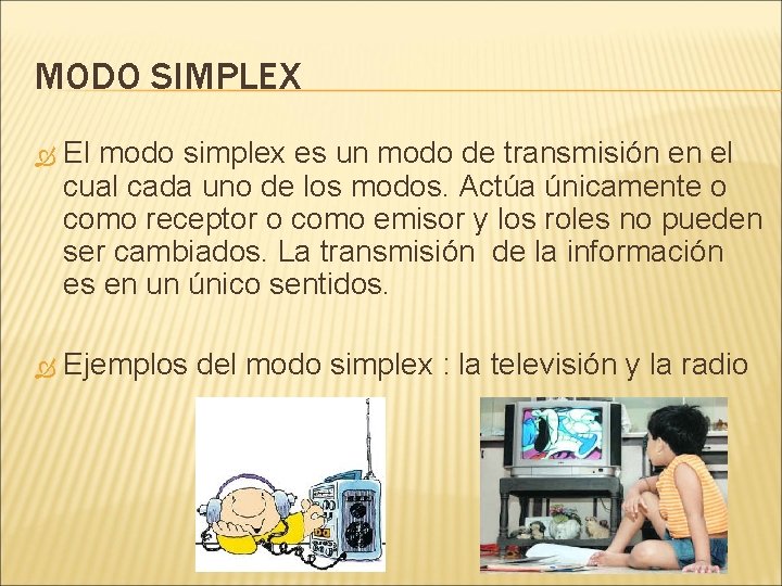 MODO SIMPLEX El modo simplex es un modo de transmisión en el cual cada